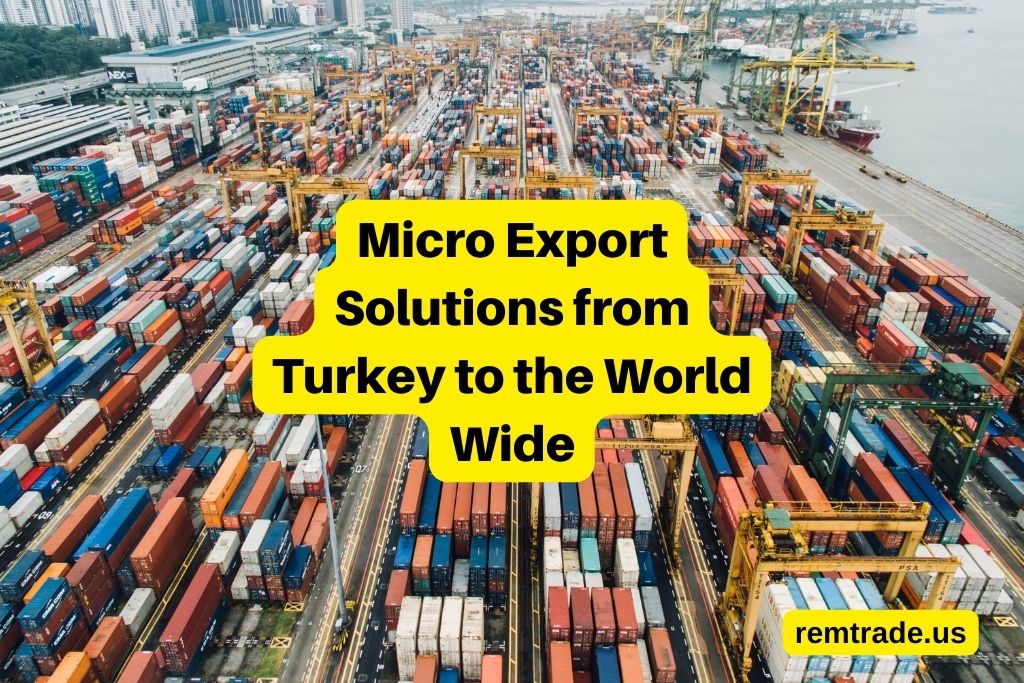 Micro Export Solutions from Turkey to the World Wide